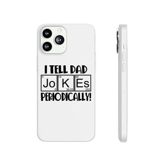 Funny Fathers Day I Tell Dad Jokes Periodically Best Idea Phonecase iPhone - Seseable