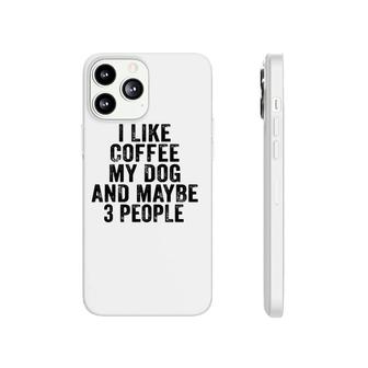 Funny I Like Coffee My Dog Maybe 3 People Vintage Distressed Phonecase iPhone - Seseable