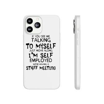 Funny If You See Me Talking To Myself Just Move Along Phonecase iPhone | Mazezy