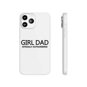 Girl Dad Officially Outnumbered Fathers Day Dad Of Girls Phonecase iPhone - Seseable