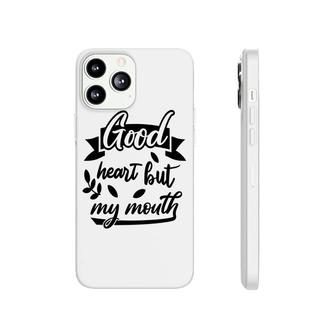 Good Heart But My Mouth Sarcastic Funny Quote Phonecase iPhone - Seseable