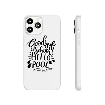 Goodbye School Hello Pool Last Day Of School Funny Summer Phonecase iPhone - Seseable