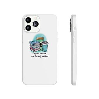 Happiness Is A Cup Of Coffee A Really Good Book Phonecase iPhone - Seseable
