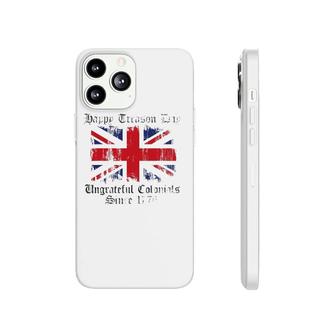 Happy Treason Day Ungrateful Colonials 1776 4Th Of July Phonecase iPhone - Seseable