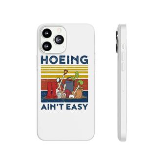 Hoeing Aint Easy Women Funny Gardening Phonecase iPhone | Mazezy