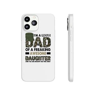 I Am A Proud Dad Of A Freaking Awesome Daughter And Yes She Bought Me This Hero Dad Phonecase iPhone - Seseable
