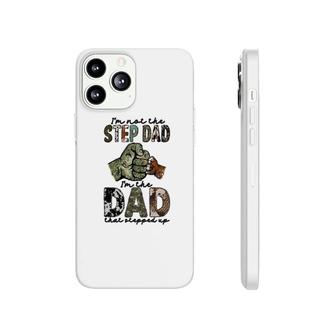 I Am Not The Step Dad I Am The Dad That Stepped Up Hero Father Phonecase iPhone - Seseable