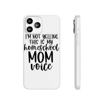 I Am Not Yelling This Is My Homeschool Mom Phonecase iPhone - Seseable