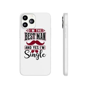 I Am The Best Man And Yes I Am Single Bachelor Party Phonecase iPhone - Seseable