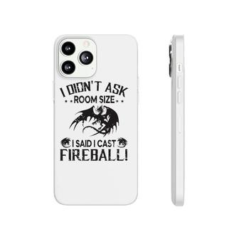 I Didnt Ask Room Size I Said Cast Fireball Dragon Rpg Funny Phonecase iPhone | Mazezy