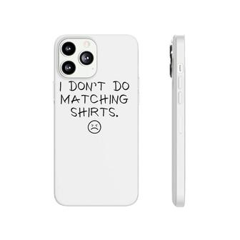 I Dont Do Matching S But I Do Cute Couple Matching Phonecase iPhone | Mazezy
