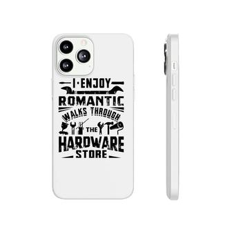 I Enjoy Romantic Walks Through The Hardware Store Handyman Phonecase iPhone - Seseable