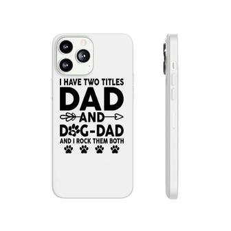 I Have Two Titles Dad And Dog Dad Cute Phonecase iPhone - Seseable