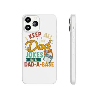 I Keep All My Dad Jokes In A Dad-A-Base Funny Phonecase iPhone - Seseable