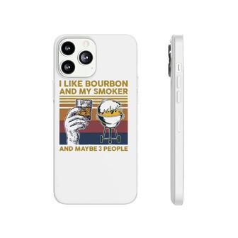 I Like Bourbon And My Smoker And Maybe 3 People Barbecue Bbq Phonecase iPhone - Seseable