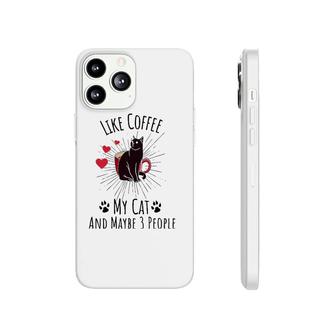 I Like Coffee My Cat And Maybe 3 People Funny Cat Tee Phonecase iPhone - Seseable
