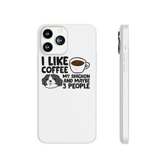 I Like Coffee My Shichon And Maybe Like 3 People Phonecase iPhone - Seseable