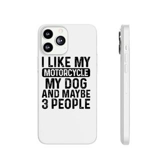 I Like My Motorcycle Dog & Maybe 3 People Funny Biker Phonecase iPhone - Seseable