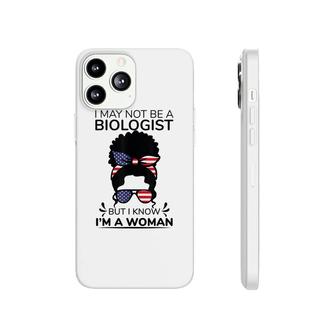 I May Not Be A Biologist But I Know Im A Woman Headband Bun Phonecase iPhone - Seseable