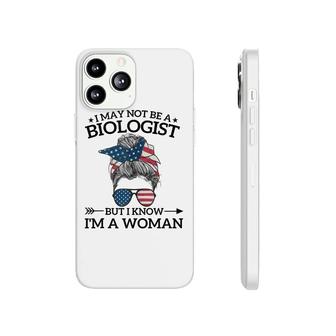 I May Not Be A Biologist But I Know Im A Woman Mothers Day Phonecase iPhone - Seseable