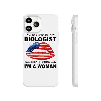 I May Not Be A Biologist But I Know Im A Woman Phonecase iPhone - Seseable