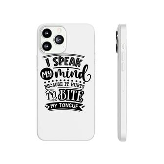 I Speak My Mind Because It Hurts To Bite My Tongue Sarcastic Funny Quote Black Color Phonecase iPhone - Seseable