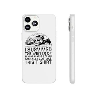 I Survived The Winter Of Severe Illness And Death And All I Got Was This Phonecase iPhone | Mazezy