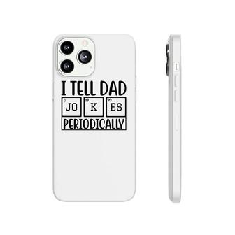 I Tell Dad Jokes Periodically Fathers Day Funny Quotes Phonecase iPhone - Seseable