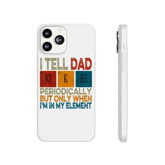 I Tell Dad Jokes Periodically Fathers Day Periodic Table Phonecase iPhone - Seseable