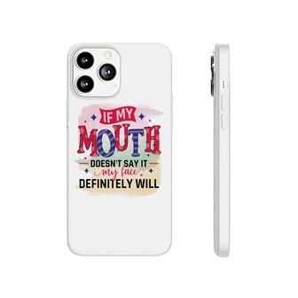 If My Mouth Doesnt Say It My Face Definitely Wild Sarcastic Funny Quote Phonecase iPhone - Seseable