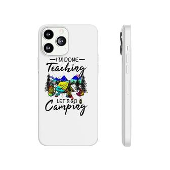 Im Done Teaching Lets Go Camping-Gift Ideas For Teacher Phonecase iPhone - Seseable