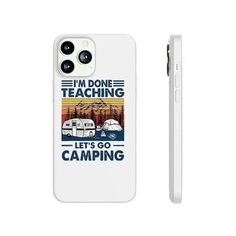 Im Done Teaching Lets Go Camping Retro Phonecase iPhone - Seseable
