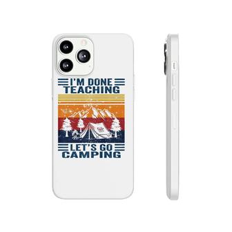 Im Done Teaching Lets Go Camping Retro Teacher Camping Phonecase iPhone - Seseable
