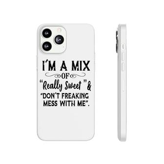 Im Mix Of Really Sweet & Dont Freaking Mess With Me Funny Phonecase iPhone - Seseable