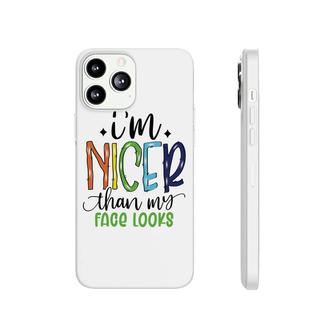 Im Nicer Than My Face Loọks Sarcastic Funny Quote Phonecase iPhone - Seseable