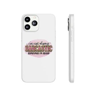 Im Not Always Sarcastic Sometimes Im Asleep Sarcastic Funny Quote Phonecase iPhone - Seseable