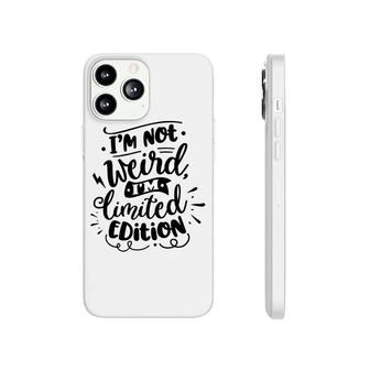 Im Not Weird Im Limited Edition Sarcastic Funny Quote Black Color Phonecase iPhone - Seseable