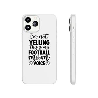 Im Not Yelling This Is My Football Mom Voice Full Black Phonecase iPhone - Seseable