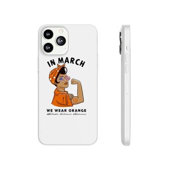 In March We Wear Orange Ms Multiple Sclerosis Awareness Phonecase iPhone