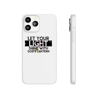 Inspiration Let Your Light Shine With God’S Lanterns Phonecase iPhone | Mazezy