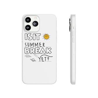 Is It Summer Break Yet Teacher End Of Year Last Day Phonecase iPhone - Seseable