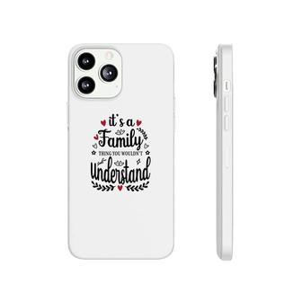 It Is A Family Thing You Would Not Understand Happy Family Reunion Phonecase iPhone - Seseable