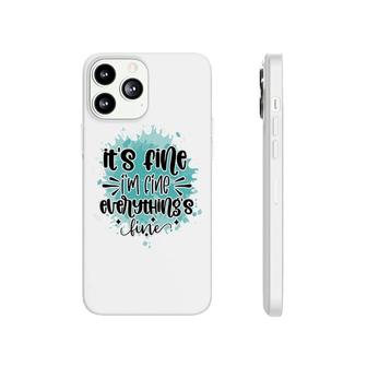 Its Fine Im Fine Everythings Fine Sarcastic Funny Quote Phonecase iPhone - Seseable
