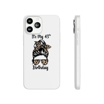 Its My 43Rd Birthday Happy 43 Years Old Messy Bun Leopard Phonecase iPhone - Seseable