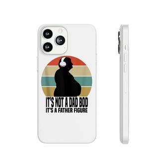 Its Not A Dad Bod Father Figure Men Dad Bod Fathers Day Phonecase iPhone - Seseable