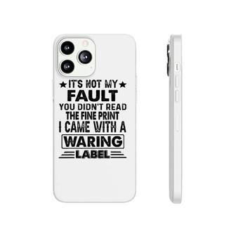 Its Not My Fault I Came Whith A Warning Label Phonecase iPhone