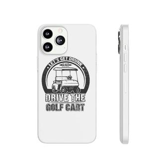 Lets Get Drunk And Drive The Golf Cart Funny Retro Golfer Phonecase iPhone - Seseable