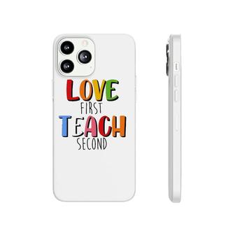 Love First Teach Second Teacher Appreciation Teaching Phonecase iPhone | Mazezy DE