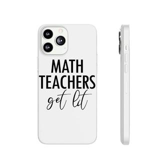Math Teachers Get Lit Basic Funny Quote Phonecase iPhone - Seseable