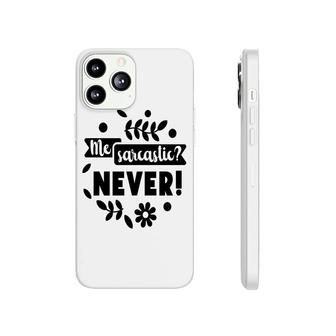 Me Sarcastic Never Sarcastic Funny Quote Phonecase iPhone - Seseable